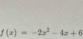 f(x)=-2x^2-4x+6