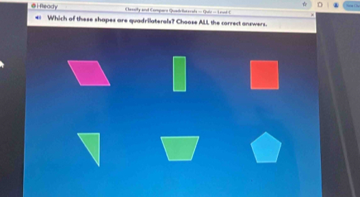 i-Ready Classify and Compare Quadribacerals = Quiz = Level C 
Which of these shapes are quadrilaterals? Choose ALL the correct answers.