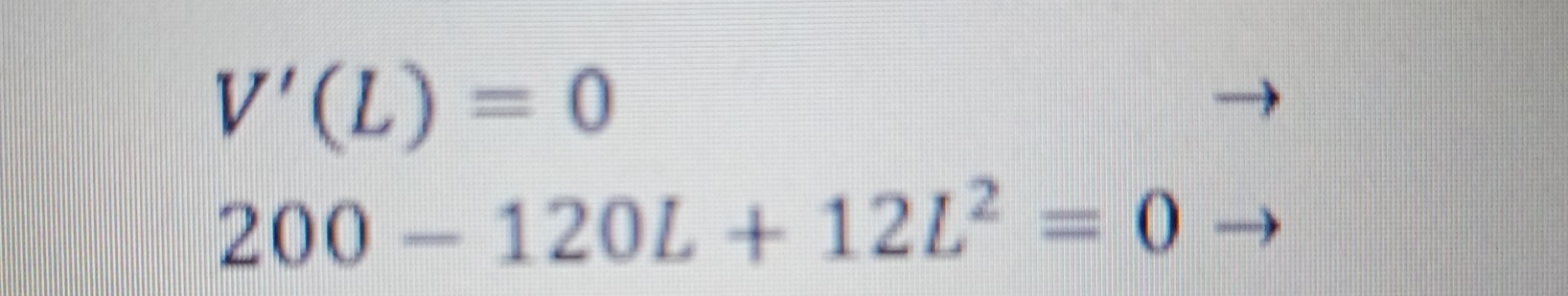 V'(L)=0
200-120L+12L^2=0