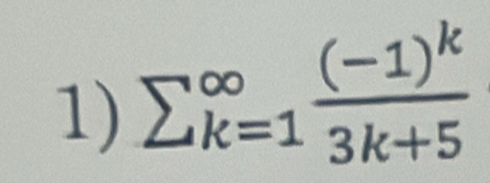 sumlimits  _(k=1)^(∈fty)frac (-1)^k3k+5