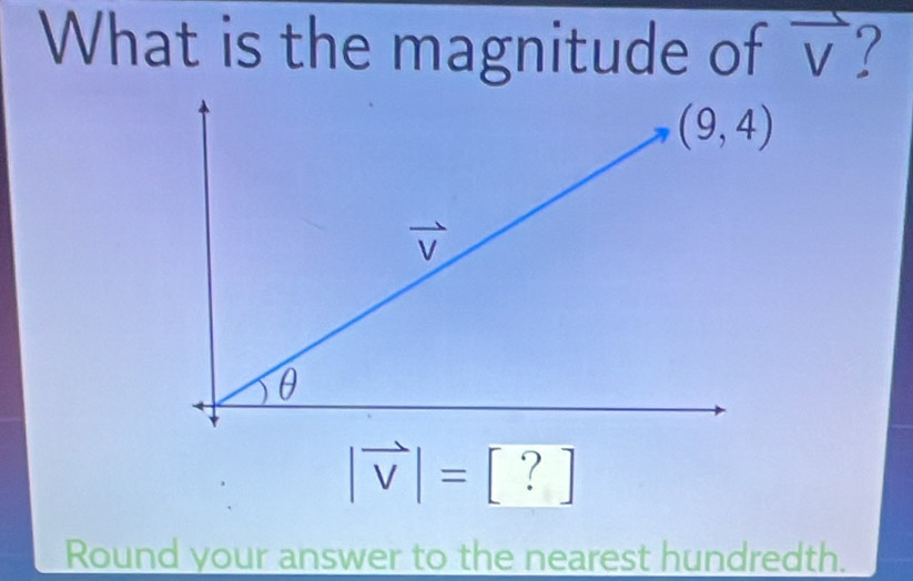 What is the magnitude of frac V 7
|vector v|=[?]
Round your answer to the nearest hundredth.