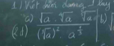 1I Vet dint dang- lay 
(a) 
(d) frac sqrt(a)· sqrt[4](a)sqrt[7](a)(sqrt[4](a))^2· a^(frac 3)5 6)