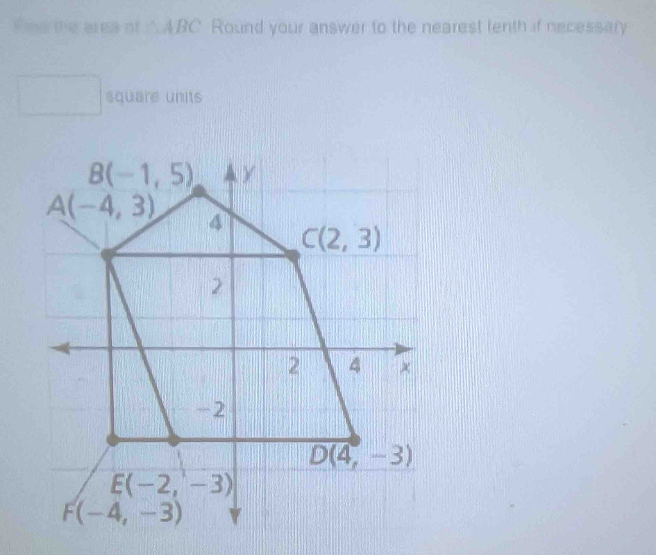 Fine the area of △ABC Round your answer to the nearest tenth if necessary
square units