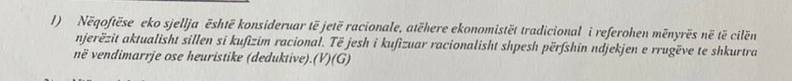 Nëqoftëse eko sjellja ēshtë konsideruar të jetë racionale, atëhere ekonomistët tradicional i referohen mēnyrës në të cilën 
njerëzit aktualisht sillen si kufizim racional. Të jesh i kufìzuar racionalisht shpesh përſshin ndjekjen e rrugëve te shkurtra 
në vendimarrje ose heuristike (deduktive).(V)(G)