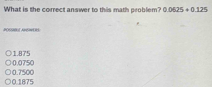 Solved: What is the correct answer to this math problem? 0.0625+0.125 ...