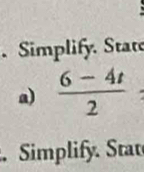 Simplify. State 
a)  (6-4t)/2 . Simplify. Sta