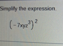 Simplify the expression.
(-7xyz^3)^2