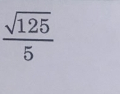  sqrt(125)/5 