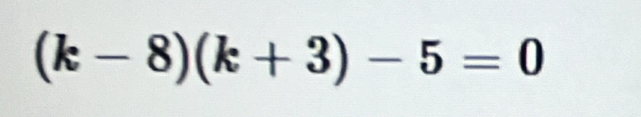 (k-8)(k+3)-5=0