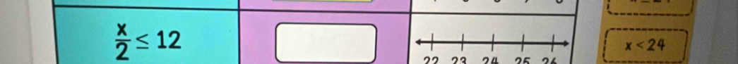  x/2 ≤ 12
x<24</tex>
22 23 25