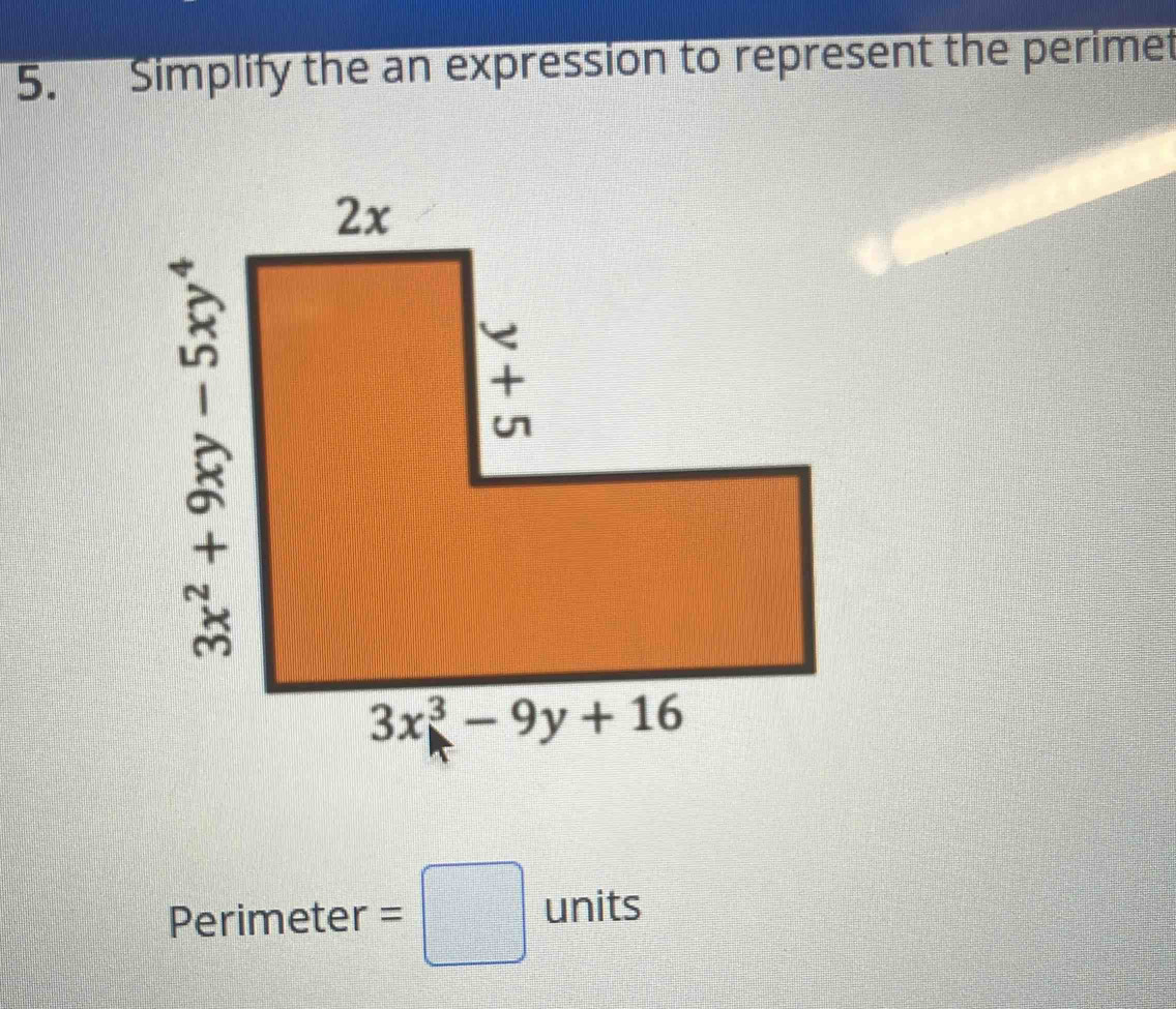 Simplify the an expression to represent the perimet
Perimeter = =□ □ units