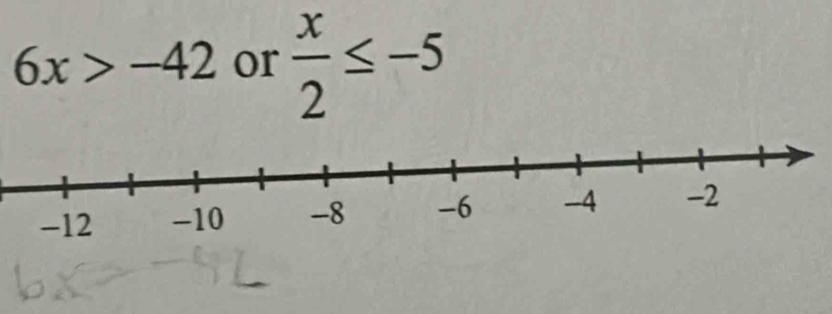 6x>-42 or  x/2 ≤ -5