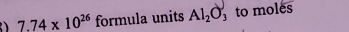 7.74* 10^(26) formula units Al_2O_3 to moles