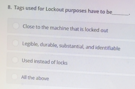 Solved: Tags used for Lockout purposes have to be_ . Close to the ...