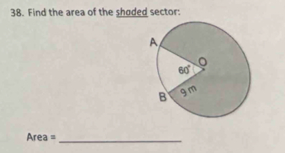 Find the area of the shaded sector:
Area =_