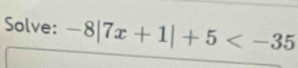 Solve: -8|7x+1|+5