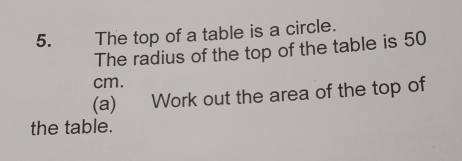Solved: The top of a table is a circle. The radius of the top of the ...