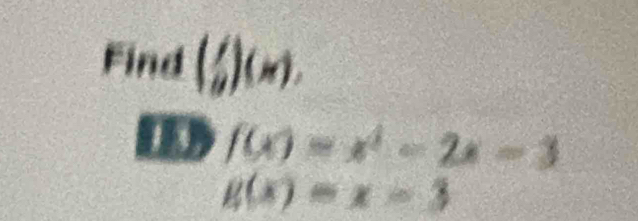 Find ( f/9 )(x).
f(x)=x^2-2x-3
g(x)=x-3