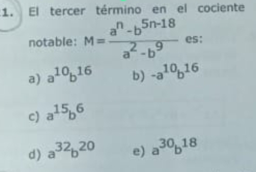 Resuelto:El tercer término en el cociente notable: M= (a^n-b^(5n-18))/a ...