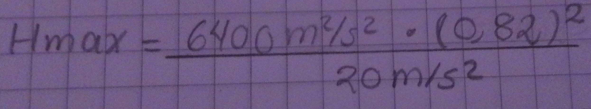 Hmax=frac 6400m^2/s^2· (0,82)^220m/s^2