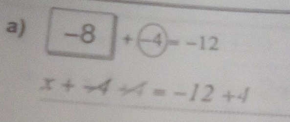 -8|+(-4)=-12
x+-4+4=-12+4