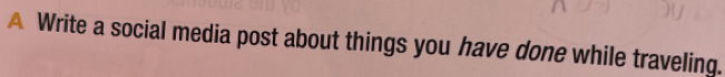 A Write a social media post about things you have done while traveling.