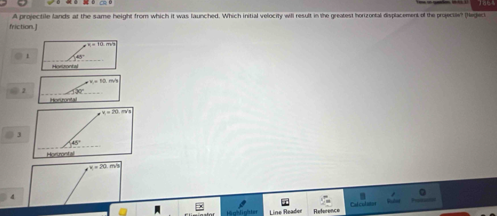 7864
A projectile lands at the same height from which it was launched. Which initial velocity will result in the greatest horizontal displacement of the projectile? (Neglect
friction.]
v_1=10.m/s
1 45°
Horizontal
v_1=10.m/s
2 130° _
Horizontal
v_i=20.m/s
0
4
Calculator Ruber    
Clminator Highlighter Line Reader Reference