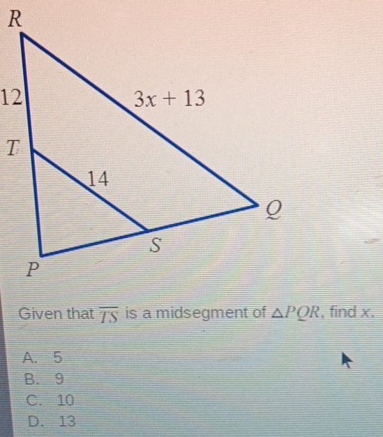 overline TS , find x.
A. 5
B. 9
C. 10
D. 13