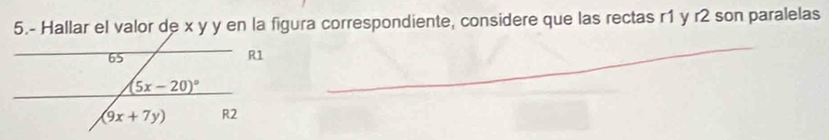 5.- Hallar el valor de x y y en la figura correspondiente, considere que las rectas r1 y r2 son paralelas