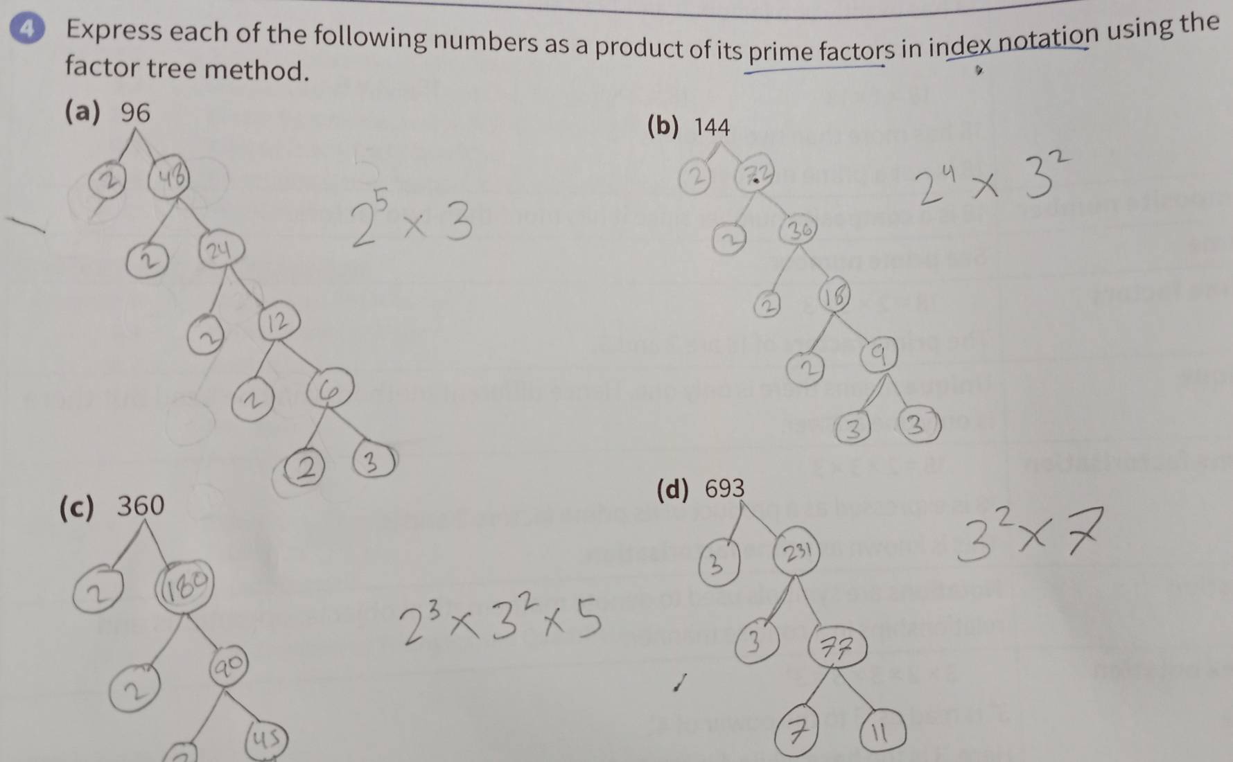 Express each of the following numbers as a product of its prime factors in index notation using the 
factor tree method. 
(a) 96
(c) 360 (d) 693