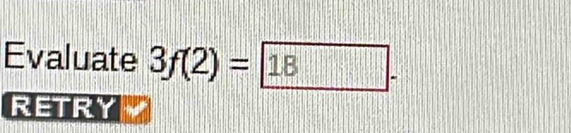 Evaluate 3f(2)=
RETRY