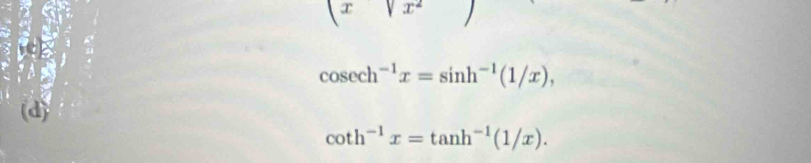 (xsqrt(x^2))
cos ech^(-1)x=sin h^(-1)(1/x),
(d)
cot h^(-1)x=tan h^(-1)(1/x).