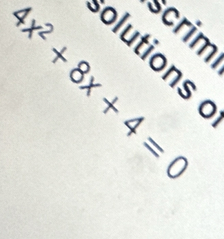 Scrim
4x^2+8x+4=0
olutions «