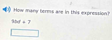 How many terms are in this expression?
9bd+7