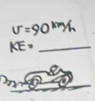 v=90^(km)
KE= _