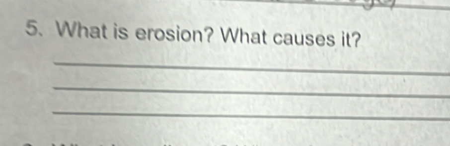 What is erosion? What causes it? 
_ 
_ 
_