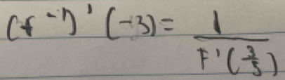 (f^(-1))'(-3)=frac 1f'( 3/5 )