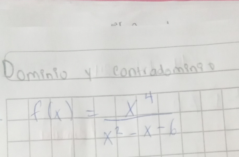 A 
Dompnio y contradomingo
f(x)= x^4/x^2-x-6 