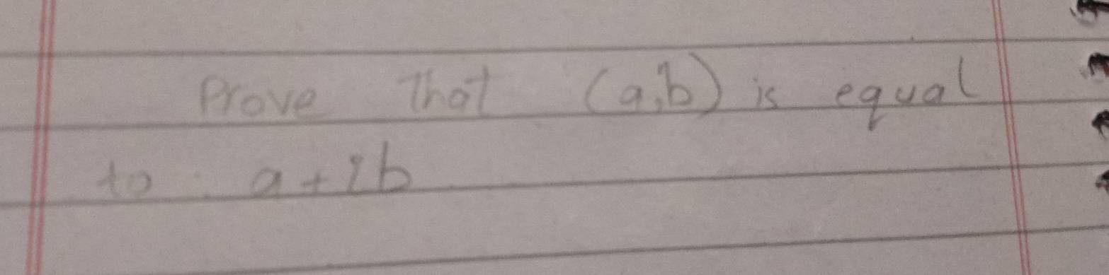 Prove That (a,b) is equal
to a+ib