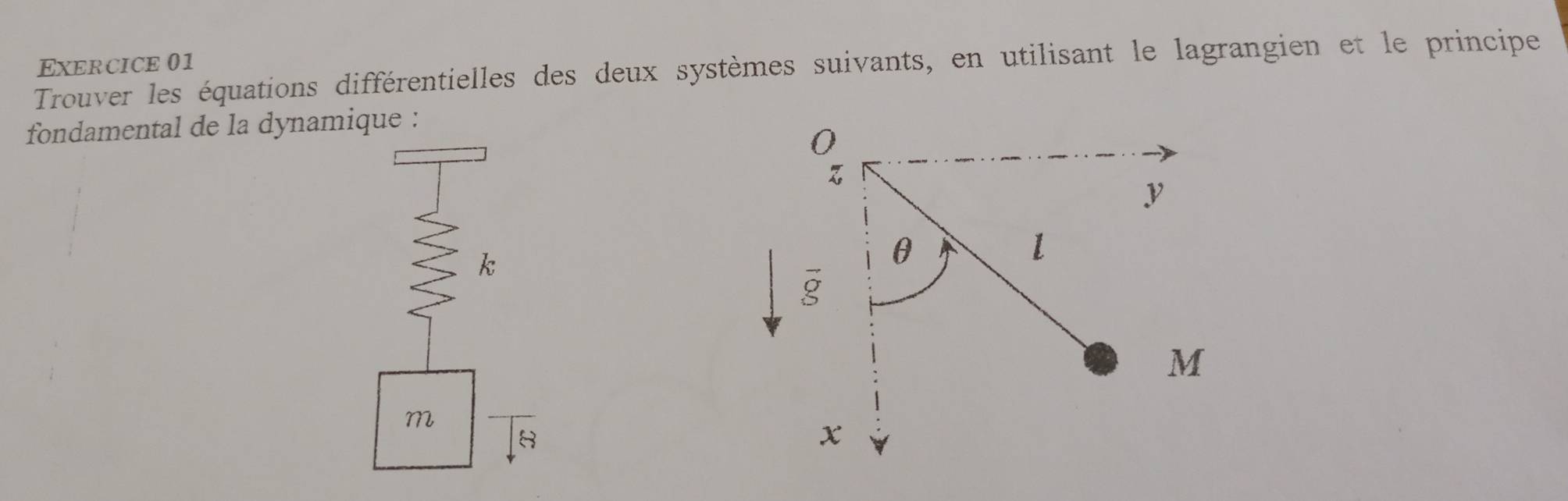 Trouver les équations différentielles des deux systèmes suivants, en utilisant le lagrangien et le principe Exercice 01
fondamental de la dynamique :