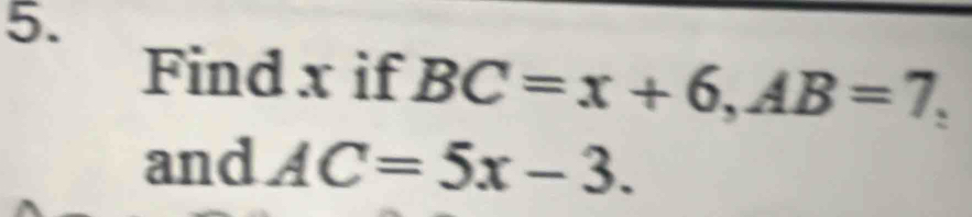 Find x if BC=x+6, AB=7, 
and AC=5x-3.