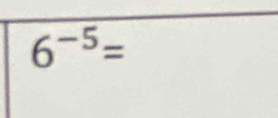 6^(-5)=