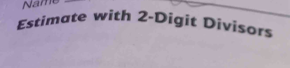 Nai 
Estimate with 2 -Digit Divisors