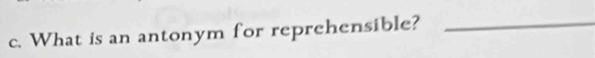 What is an antonym for reprehensible?_