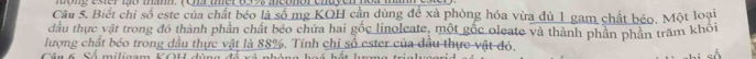 Biết chi số este của chất béo là số mg KOH cần dùng để xà phòng hóa vừa đù 1 gam chất béo. Một loại 
đầu thực vật trong đó thành phần chất béo chứa hai gốc linoleate, một gốc oleate và thành phần phần trăm khôi 
lượng chất bóo trong dầu thực vật là 88%. Tính chỉ số ester của dầu thực vật đó, 
Số miligam VOU đùn 
7
