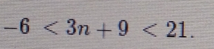 -6<3n+9<21</tex>.