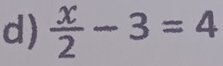  x/2 -3=4