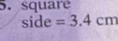 square 
side =3.4 C a m