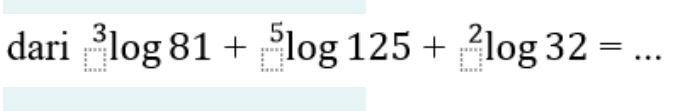 dari^3log 81+^5log 125+^2log 32= _