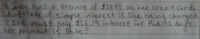 Soug has a balance of 8i84s on her are dit cord, 
what rate of simple interest is she being charged 
if she must pay 26. 19 interest for the h2 dag 
her payment is lak?